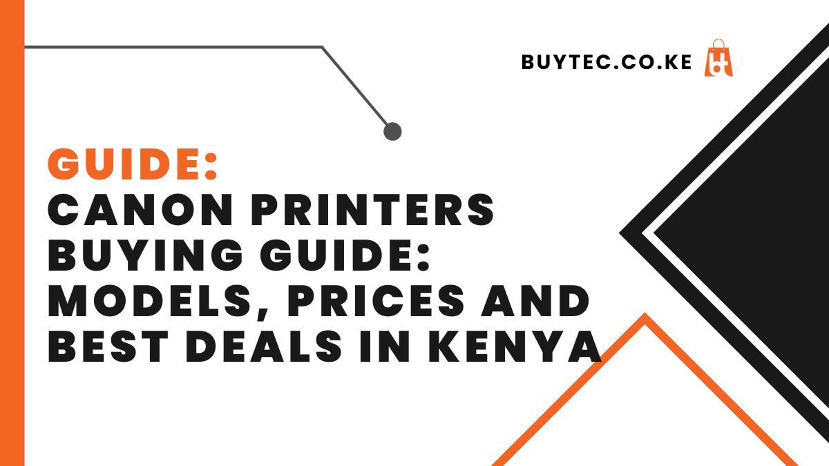 VCanon Printers Buying Guide: Models, Prices and Best Deals in Kenya