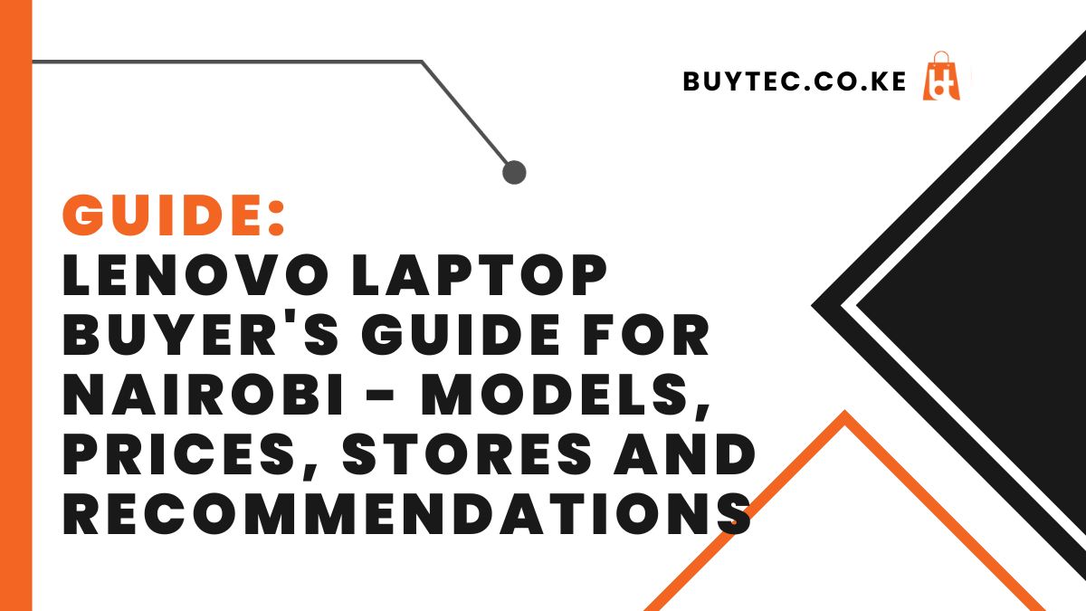 Lenovo Laptop Buyer's Guide for Nairobi - Models, Prices, Stores and Recommendations