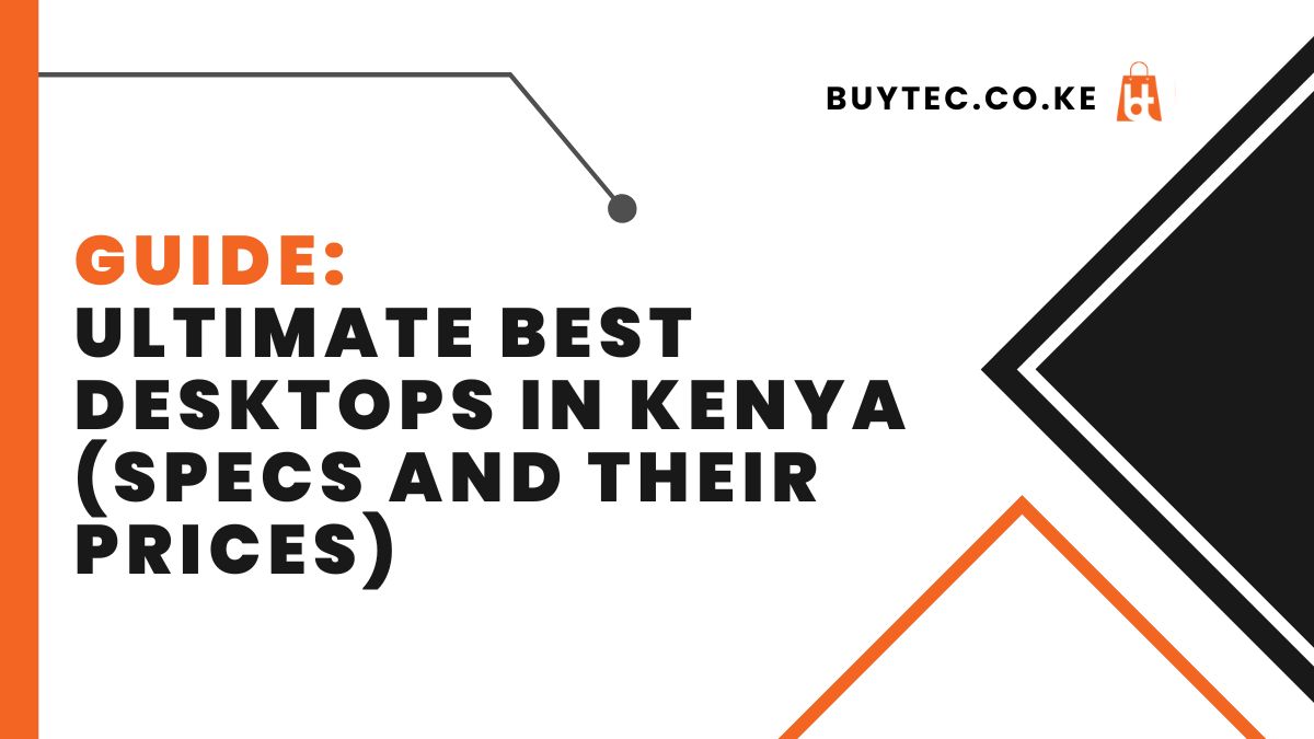 Ultimate Best Desktops in Kenya (Specs And Their Prices)