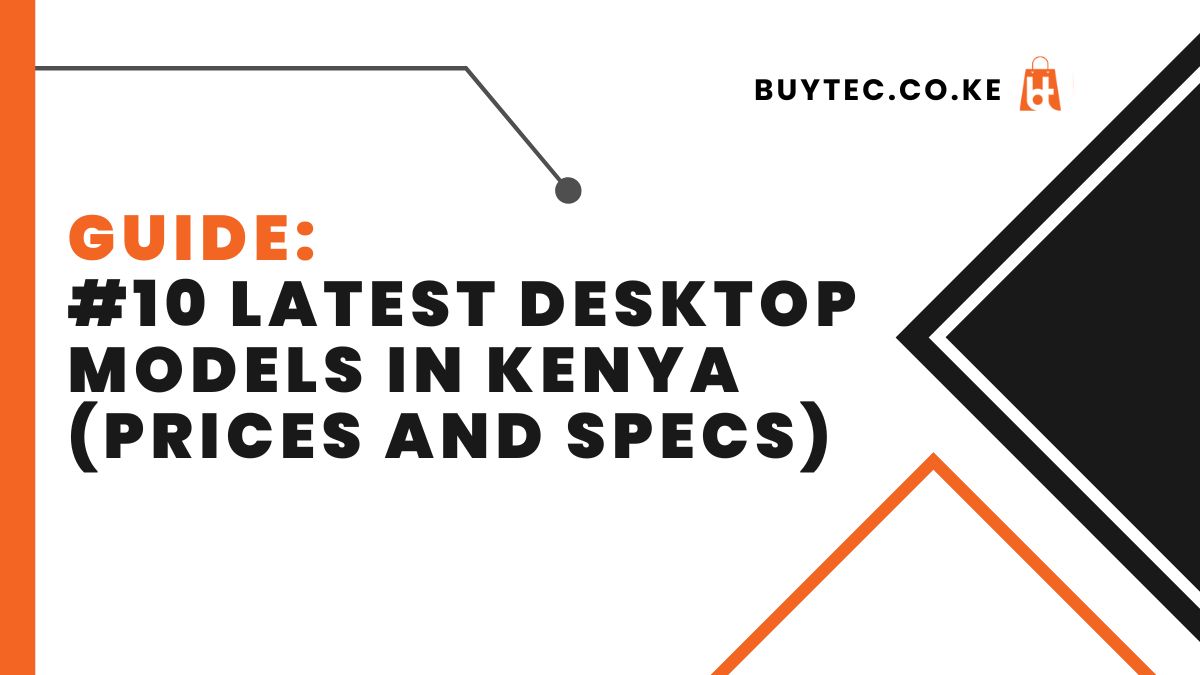 #10 Latest Desktop Models in Kenya (Prices and Specs)