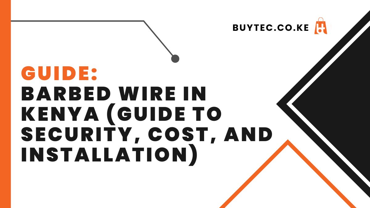 Barbed Wire in Kenya (Guide to Security, Cost, and Installation)